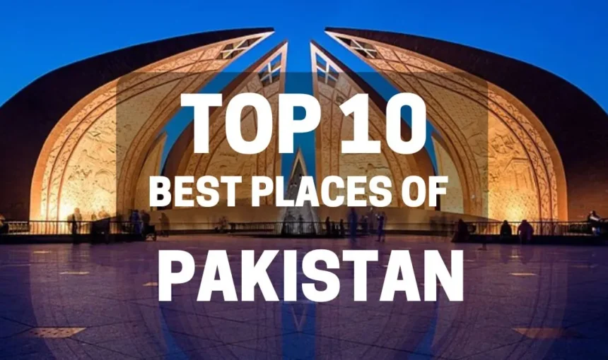 Top 10 Best Places to Visit in Pakistan (Must-See Tourist Spots)